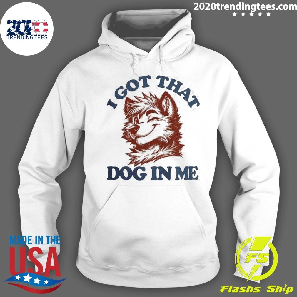 I Got That X-Large Dog In Me Shirt