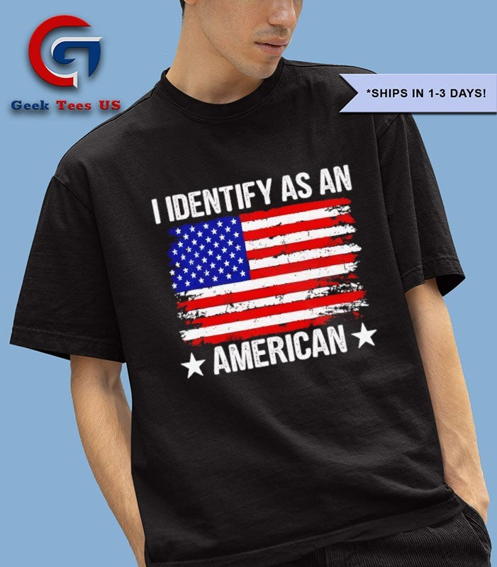 I Identify as an American shirt