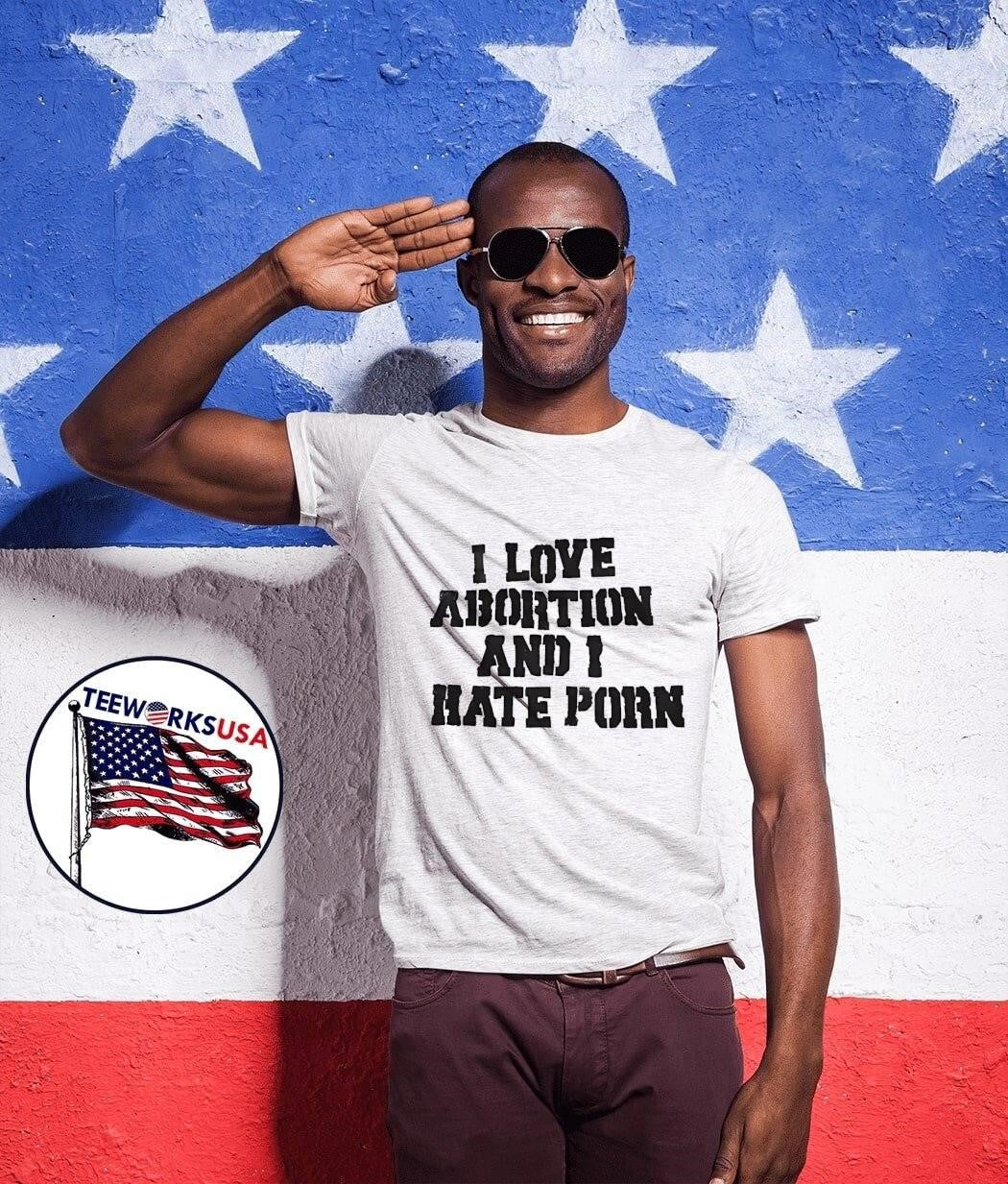I Love Abortion and I Hate Porn Statement shirt