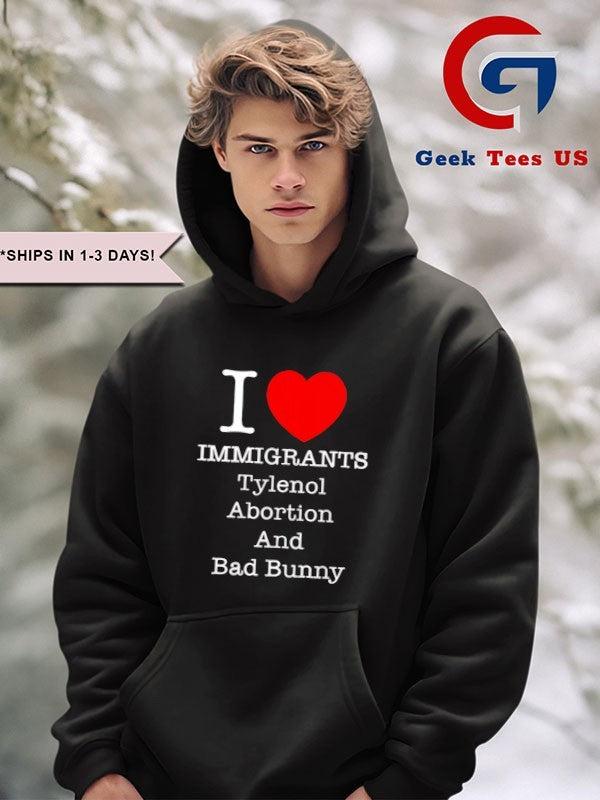 I Love Immigrants Tylenol Abortion and Bad Bunny shirt