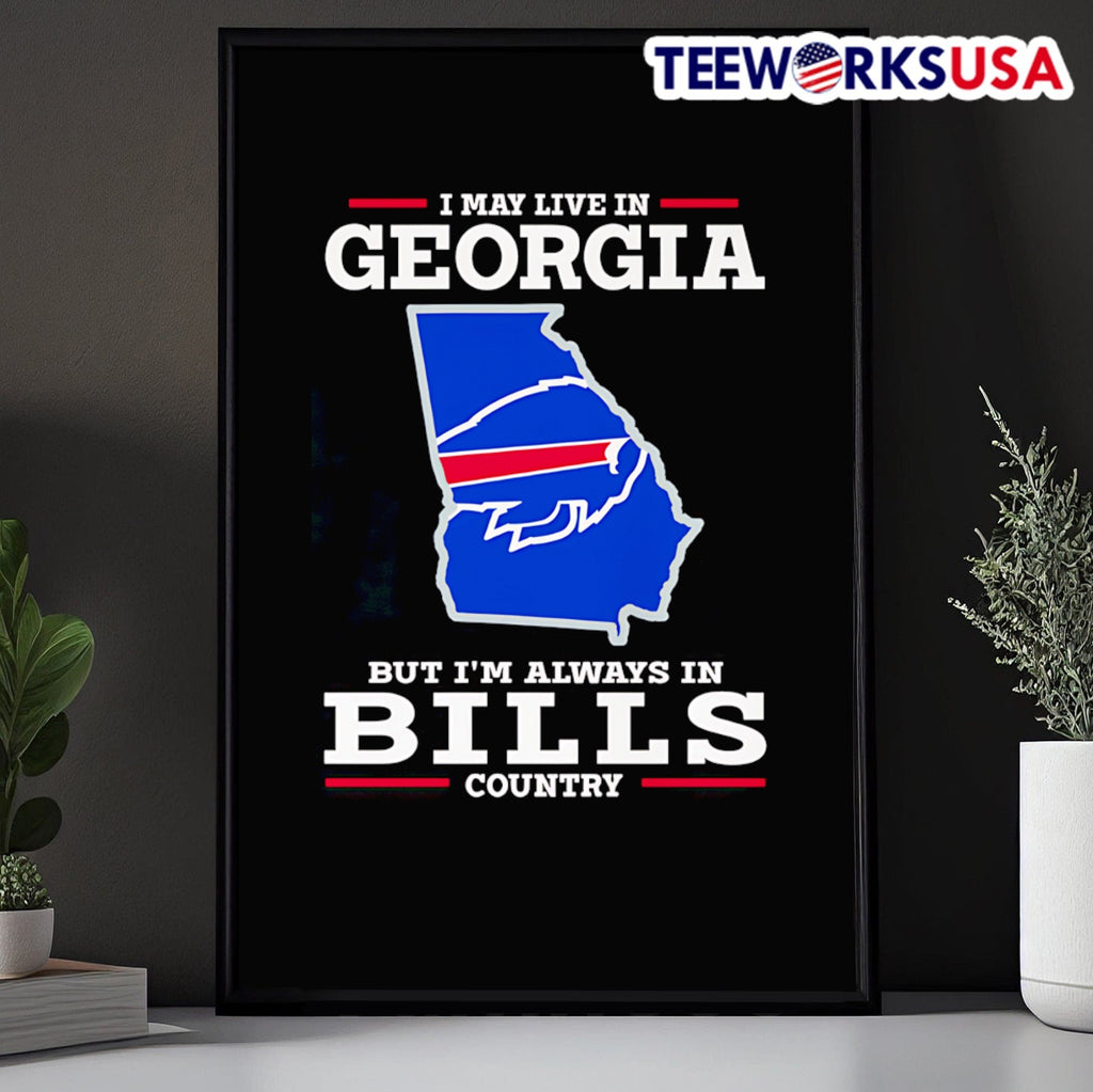 I May Live In Georgia But I Am Always In BILLS Country Shirt