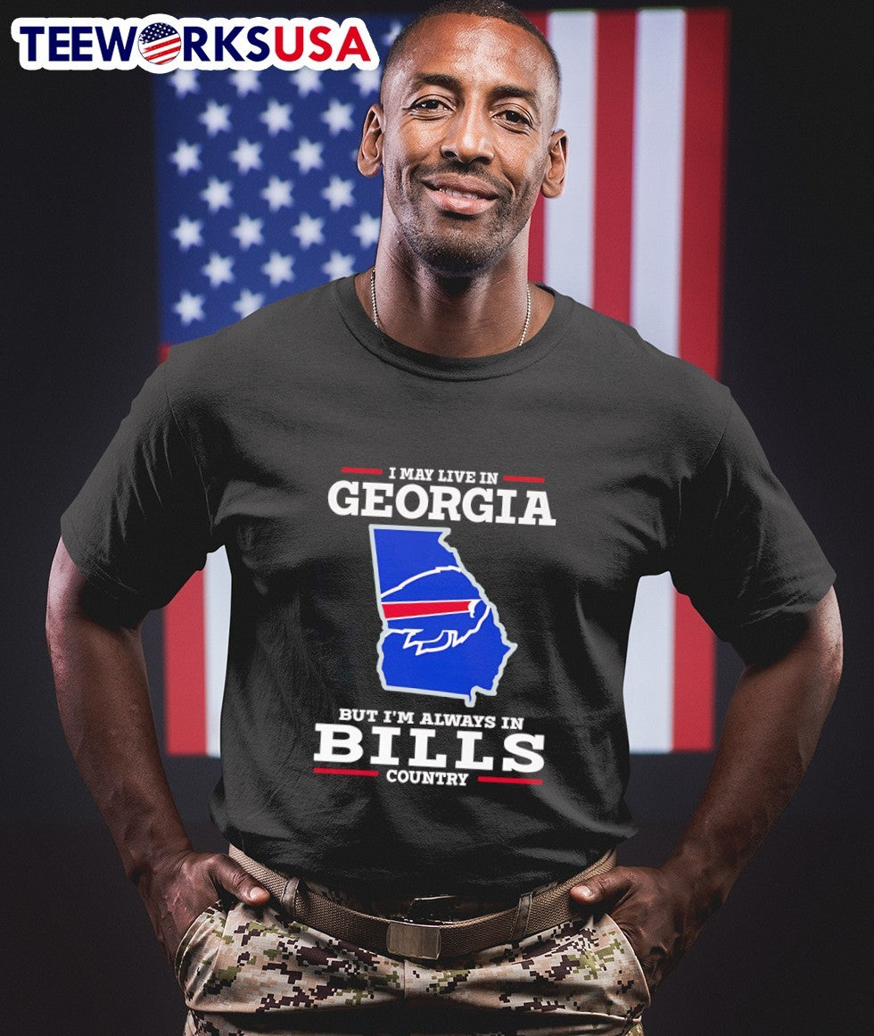 I May Live In Georgia But I Am Always In BILLS Country Shirt