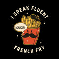 I Speak Fluent French Fry