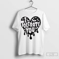I Tolerate You Heart T Shirt Jpg