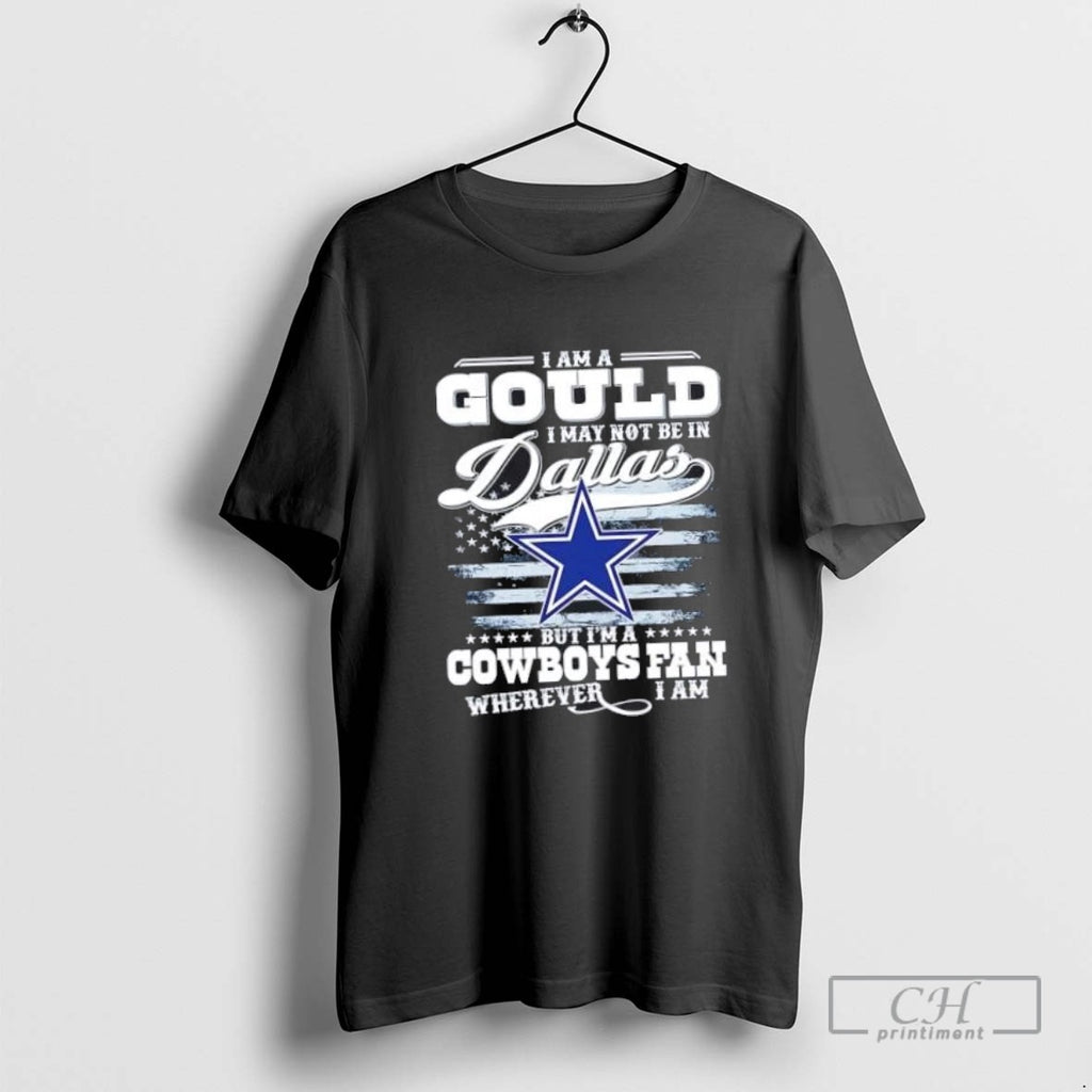 I Am A Gould I May Not Be In Dallas But Im A Cowboys Fan