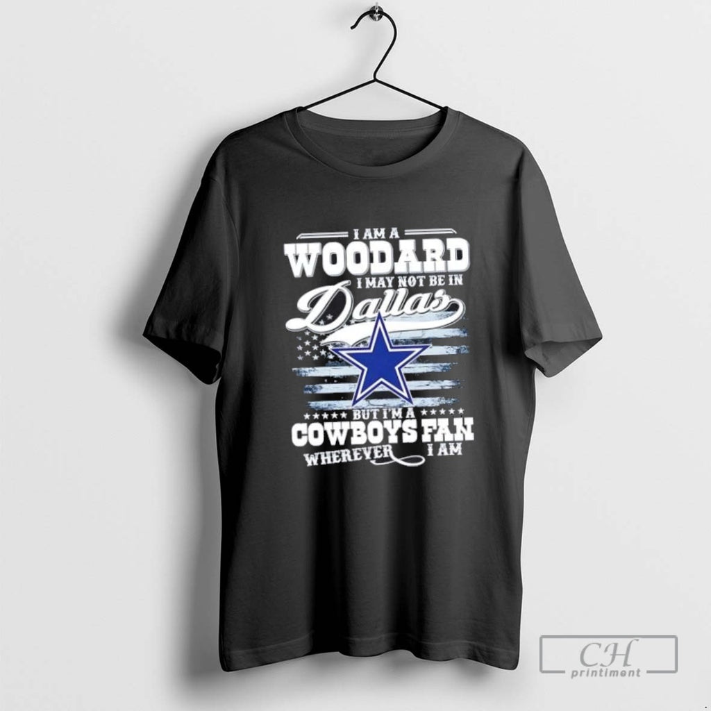 I Am A Woodard I May Not Be In Dallas But Im A Cowboys Fan