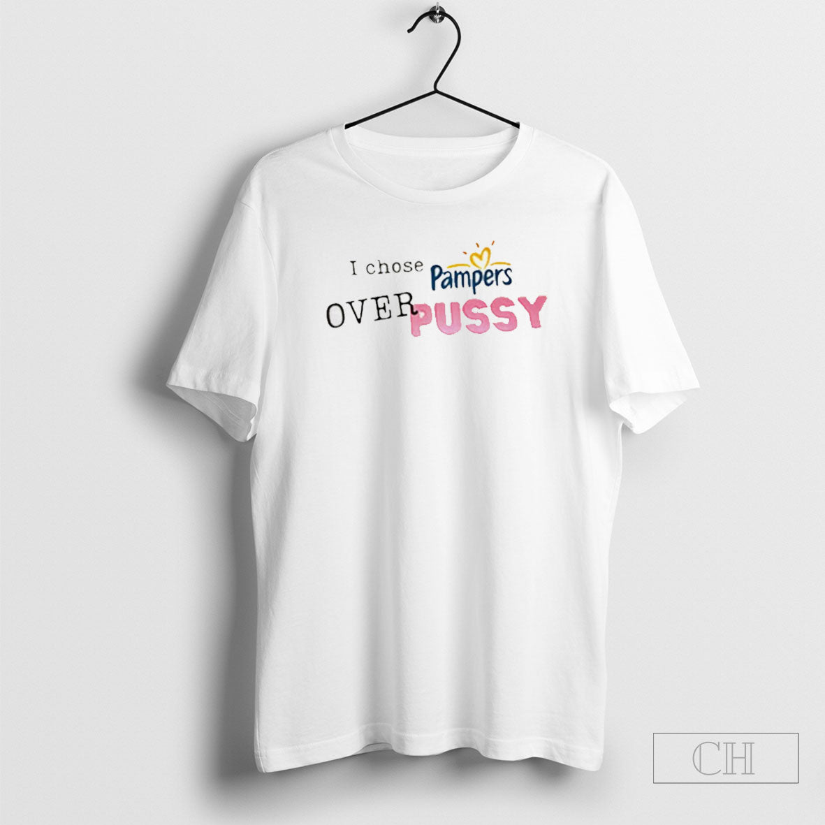 I Chose Pampers Over Pussy Shirt Tee