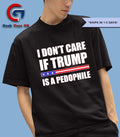 I don’t care if Trump is a pedophile shirt