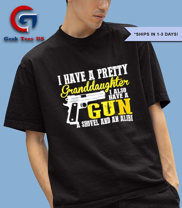 I have a pretty granddaughter I also have a gun shirt
