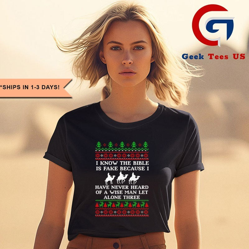 I know the bible is fake because I have never heard of a wise man let alone three Ugly Christmas 2025 shirt