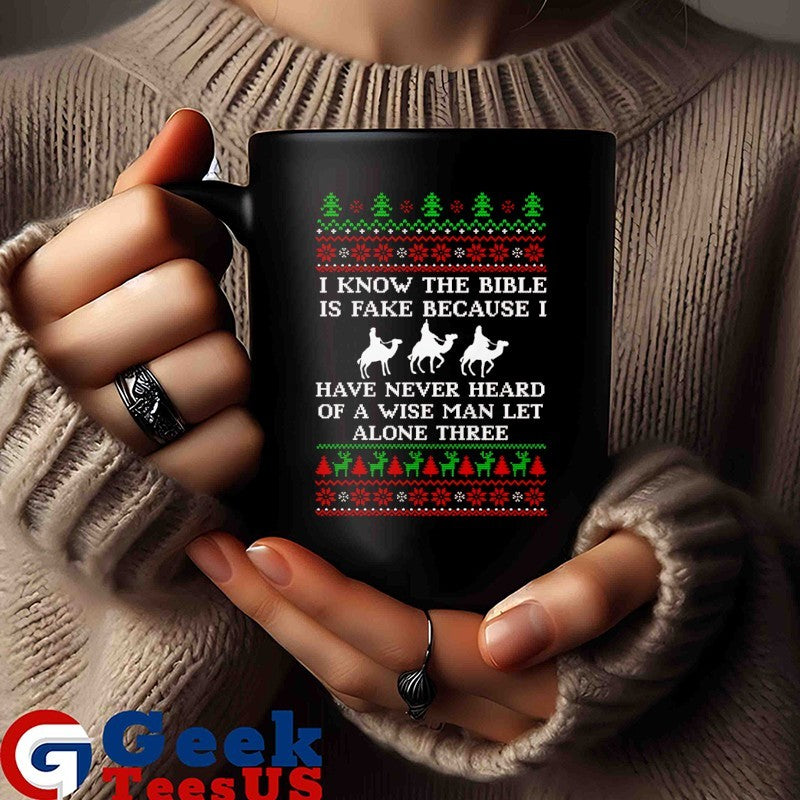 I know the bible is fake because I have never heard of a wise man let alone three Ugly Christmas 2025 shirt