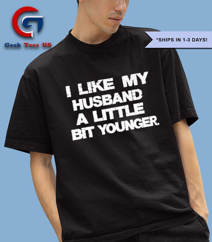I like my husband a little bit younger shirt
