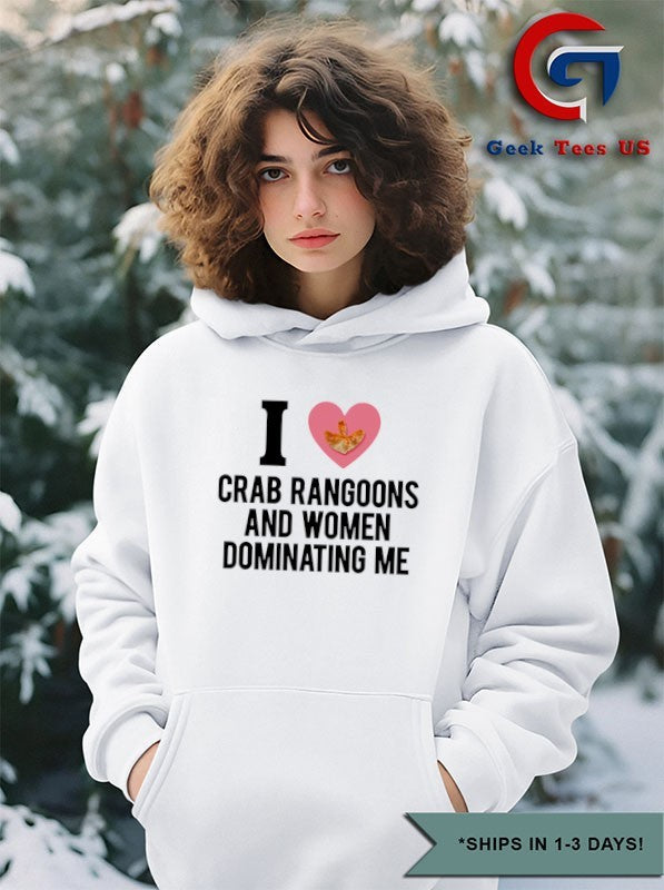 I love crab rangoons and women dominating me shirt