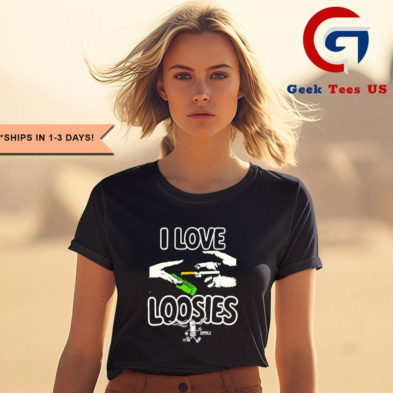 I love loosies smoking shirt