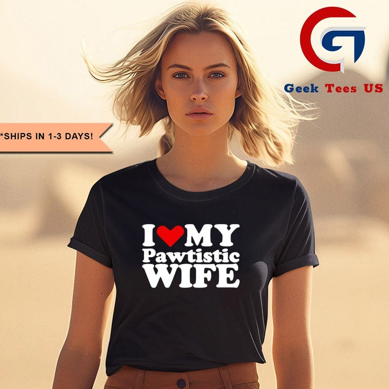 I love my Pawtistic WIFE heart shirt
