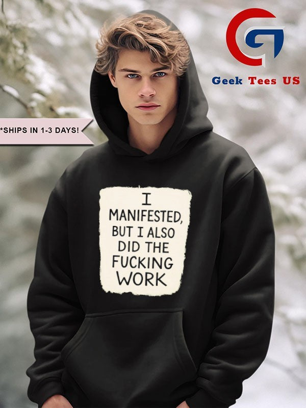 I manifested but I also did the fucking work shirt