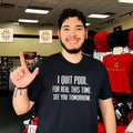 I quit pool for real this time see you tomorrow shirt