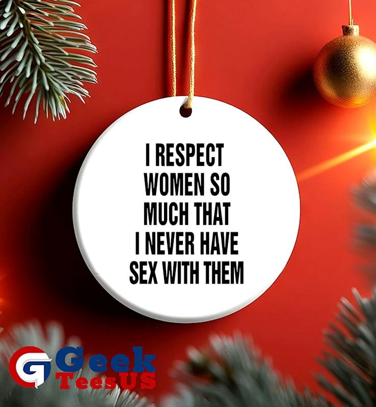 I respect women so much that i never have sex with them shirt