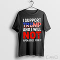 I Support Trump And I Will Not Apologize For It T Shirt