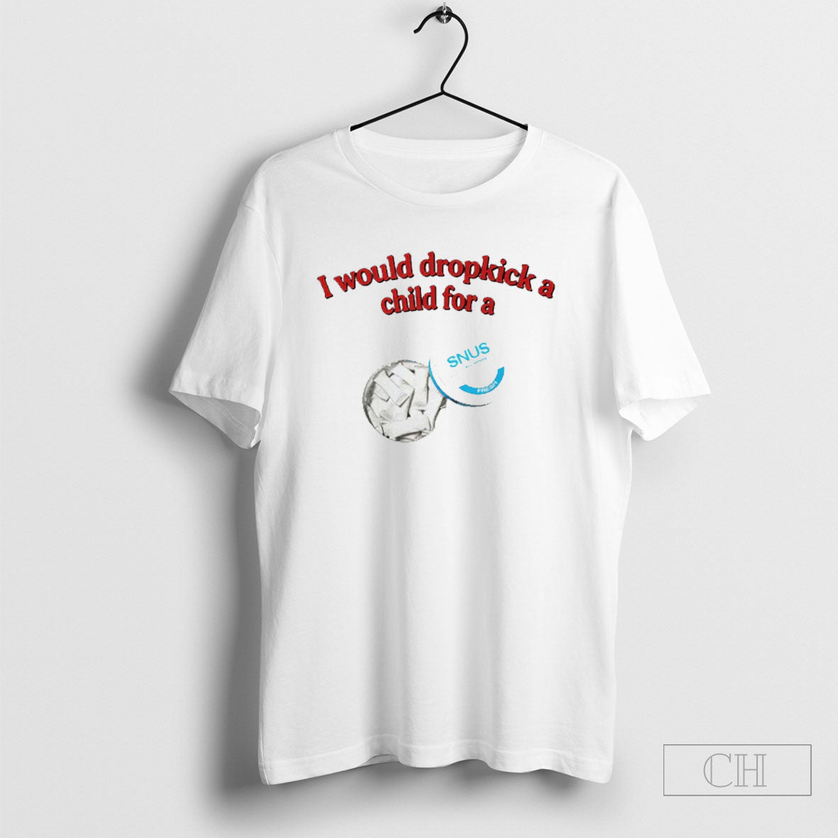 I Would Dropkick A Child For A Snus Shirt Tee