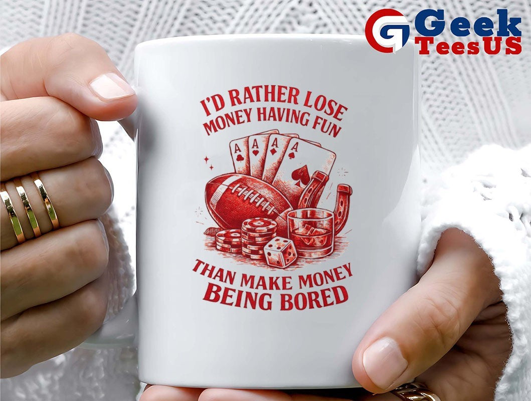 I’d rather lose money having fun than make money being bored shirt