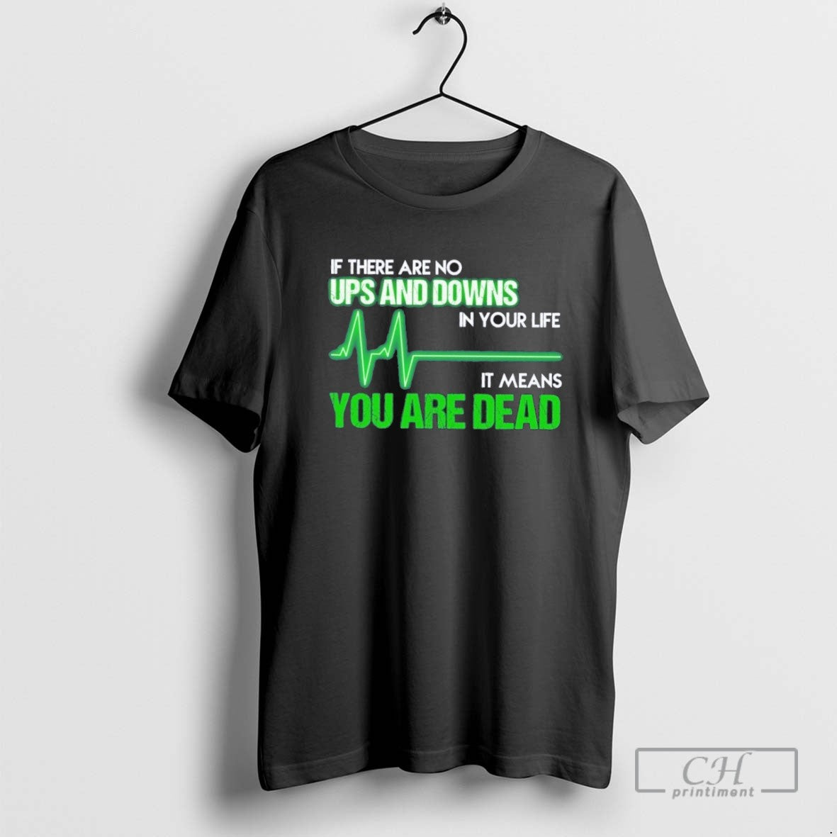 If There Are No Ups And Downs In Your Life It Means You Are Dead