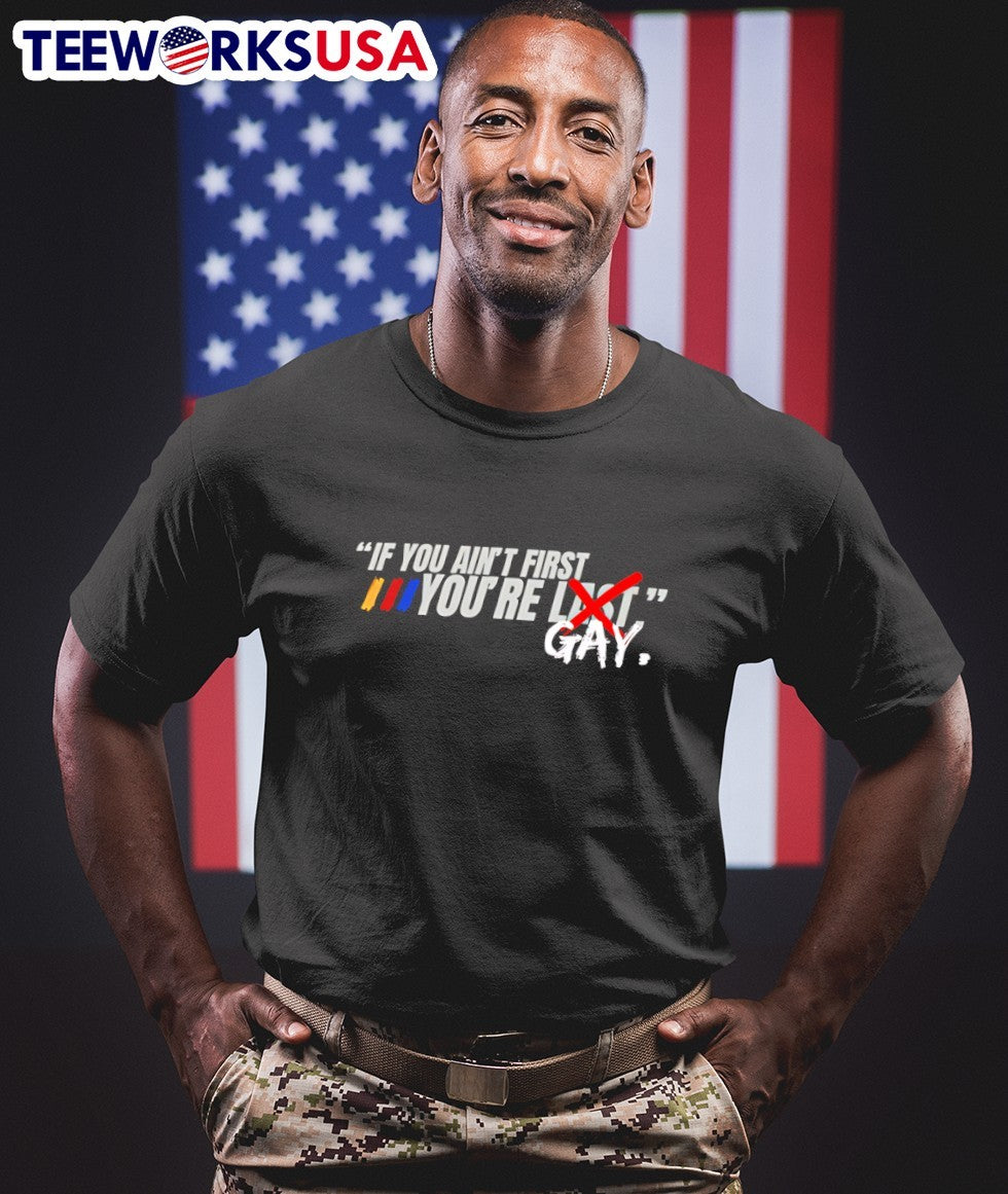 If You Ain’t First You’re Last Gay Talladega Nights Shirt