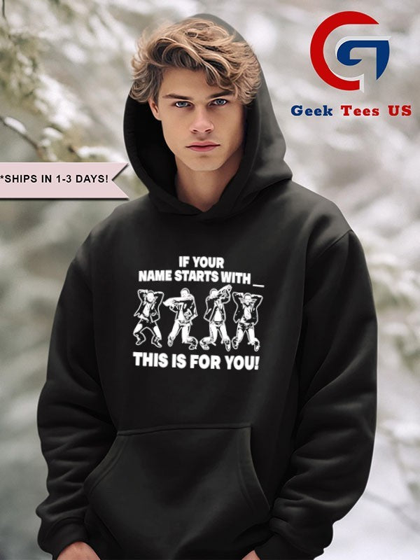 If your name starts with this is for you shirt