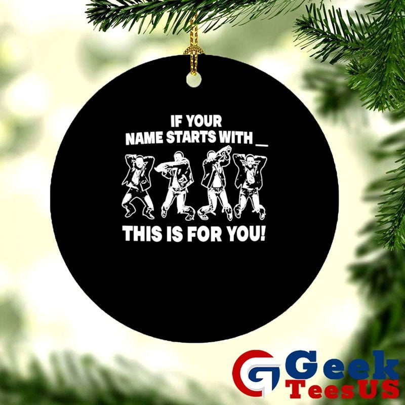 If your name starts with this is for you shirt