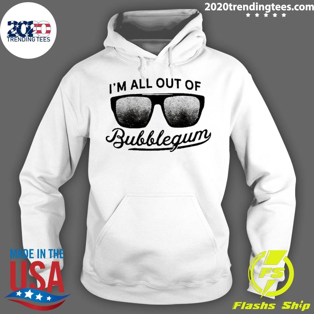 I’m All Out Of Bubblegum Sunglasses Shirt