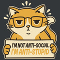 Im Not Anti Social Im Anti Stupid