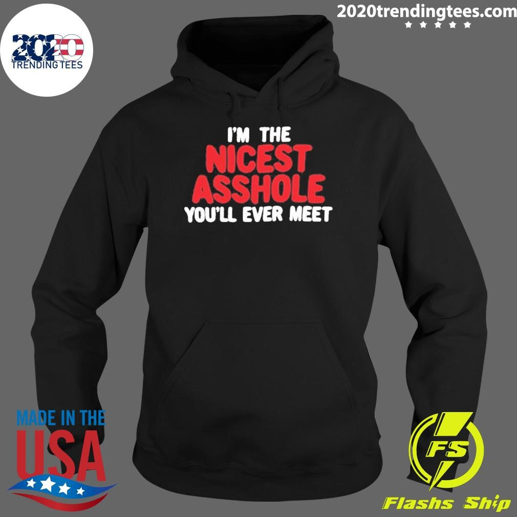 I’m The Nicest Asshole You’ll Ever Meet Shirt
