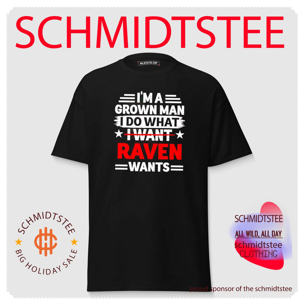 I’m a grown man I do what I want Raven wants shirt