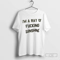 Im A Ray Of Fucking Sunshine