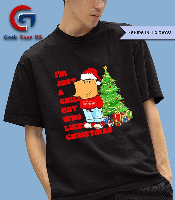 I’m just a Chill guy who likes Christmas shirt