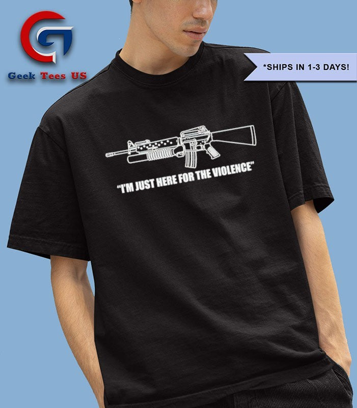 I’m just here for the violence shirt