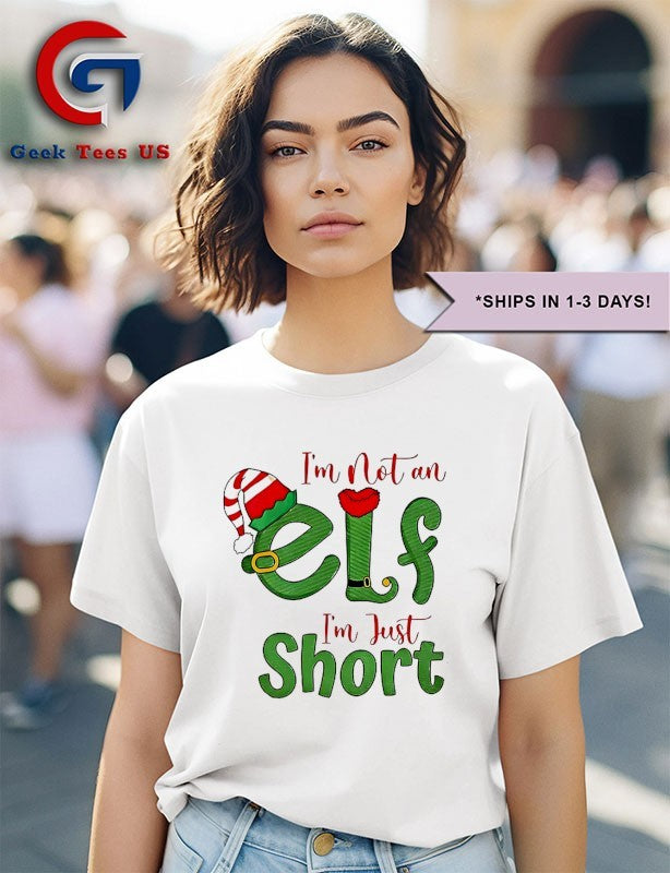I’m not an ELF im just short Christmas shirt