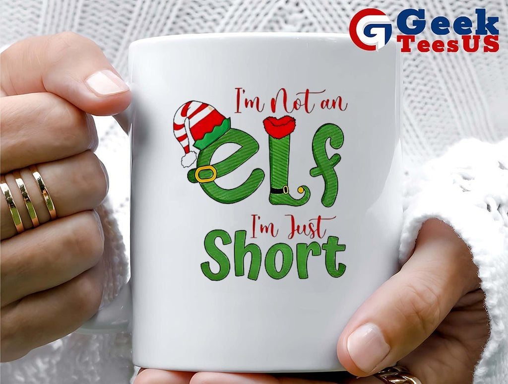 I’m not an ELF im just short Christmas shirt