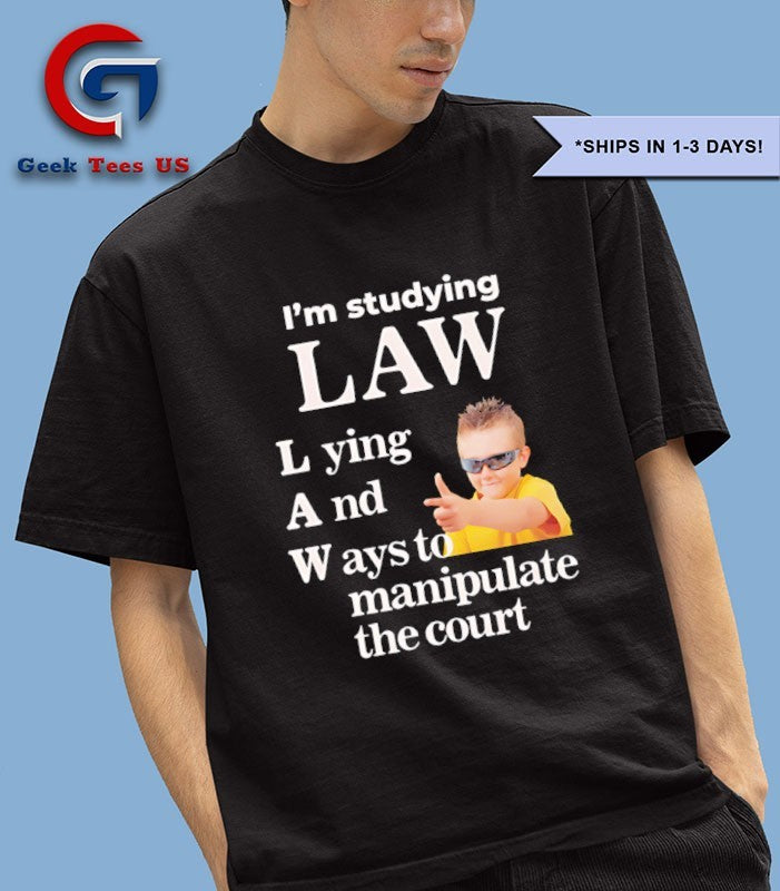 I’m studying law lying and ways to manipulate the court shirt
