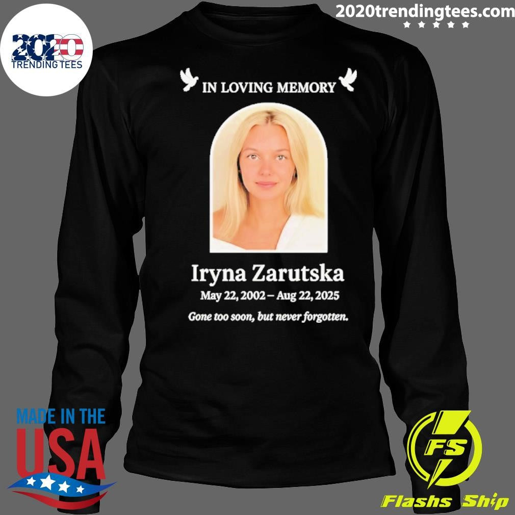 In Loving Memory Iryna Zarutska 2002 2025 Gone Too Soon But Never Forgotten Shirt