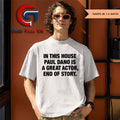 In this house Paul Dano is a great actor end of story shirt