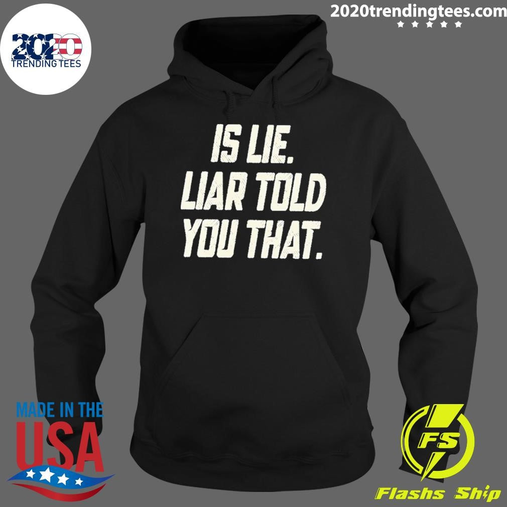 Is Lie Liar Told You That Shirt