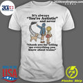 It’s Always You’re Autistic and Never Thank You For Telling Me Everything You Know About Trains Shirt
