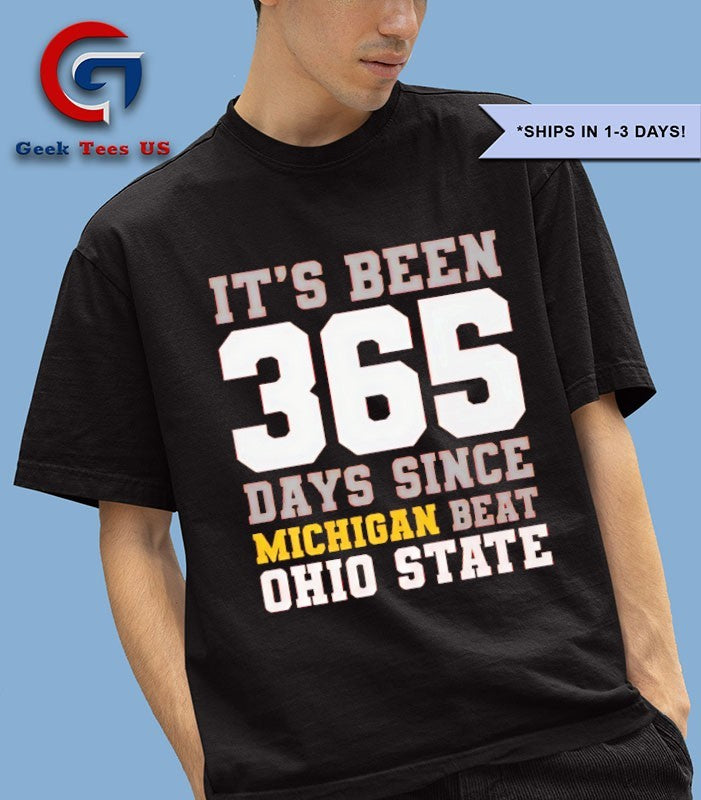 It’s Been 365 Days since Michigan Beat Ohio State shirt