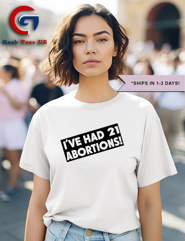 I’ve Had 21 Abortions shirt