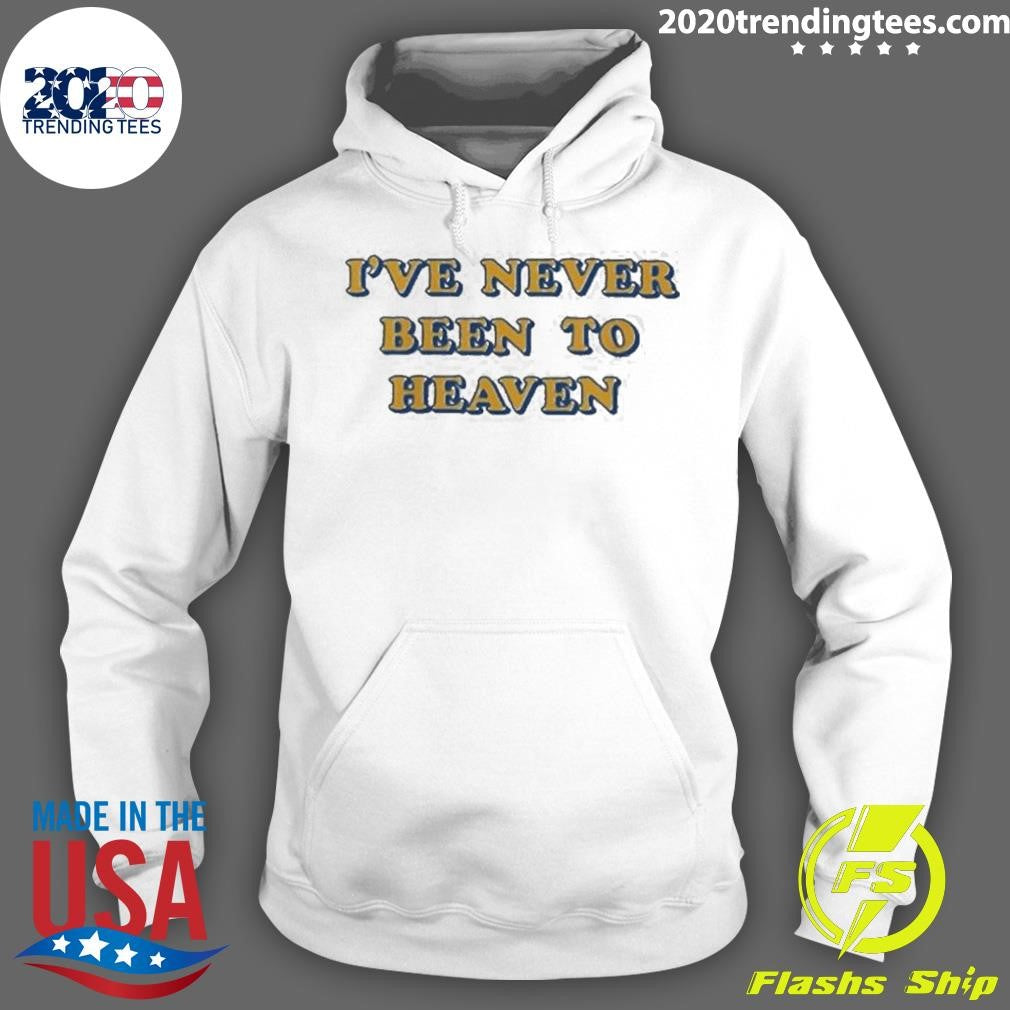 I’ve Never Been To Heaven But I’ve Been To The Second Round Shirt