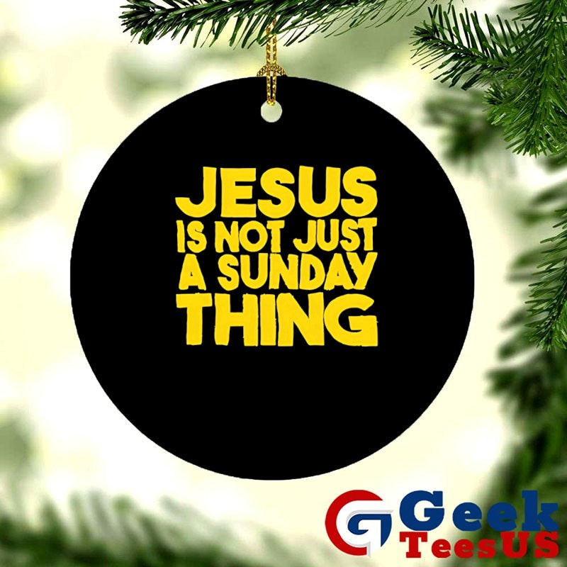 Jesus is not just a Sunday thing shirt