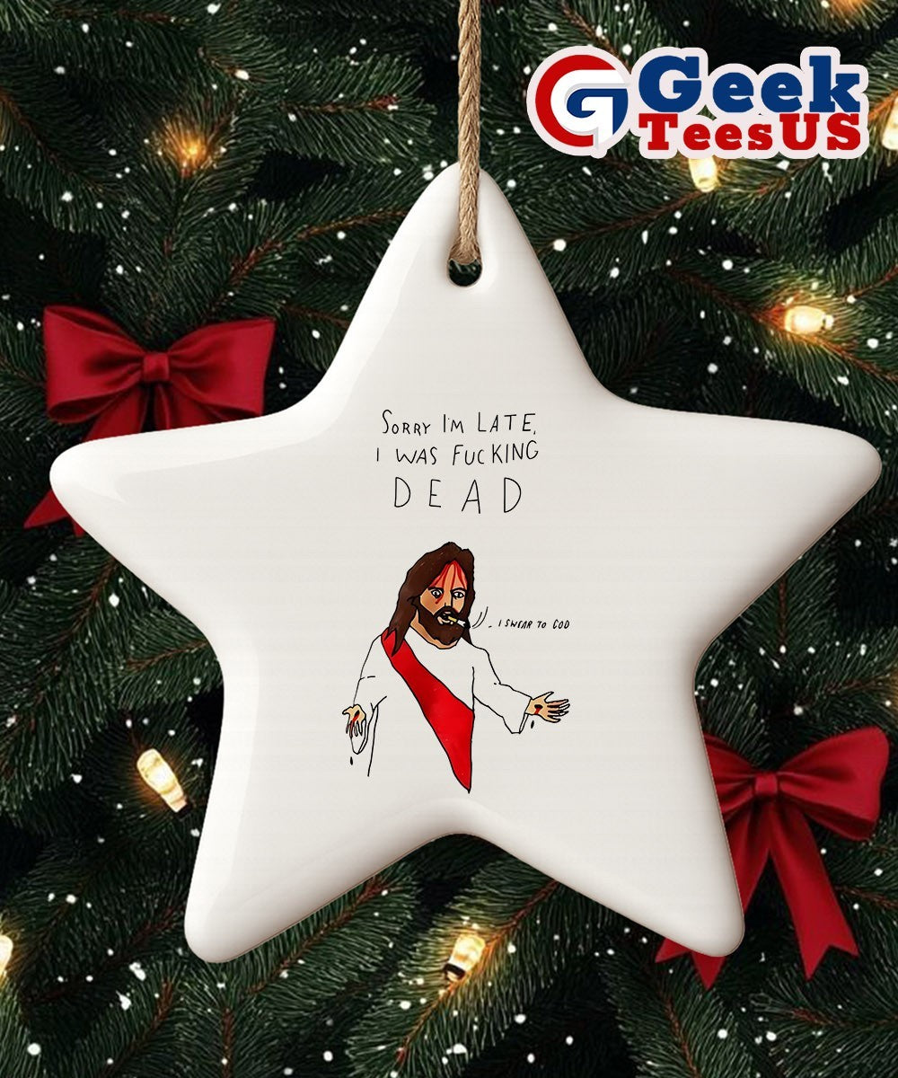 Jesus sorry I’m late I was fucking dead Ornament