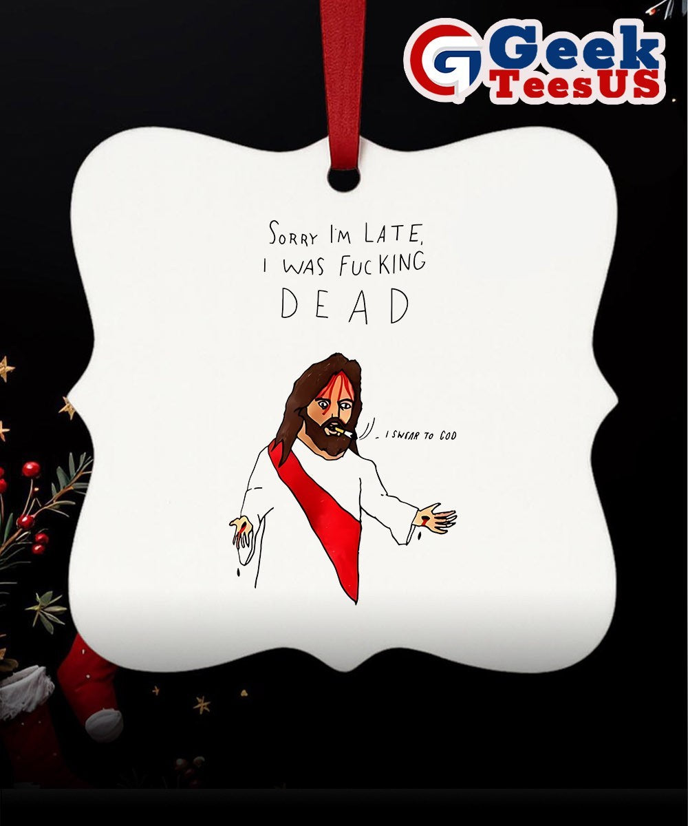 Jesus sorry I’m late I was fucking dead Ornament