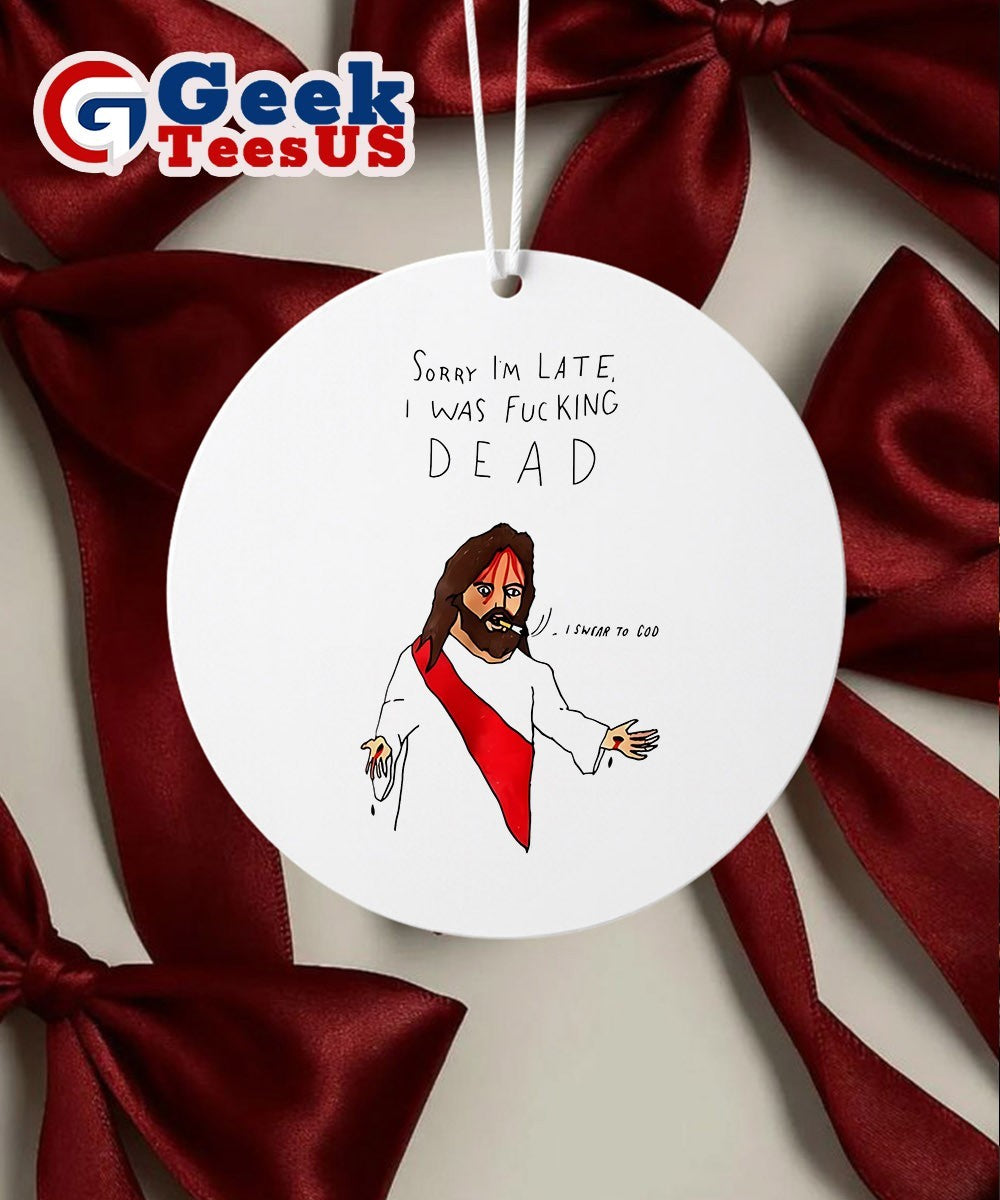 Jesus sorry I’m late I was fucking dead Ornament